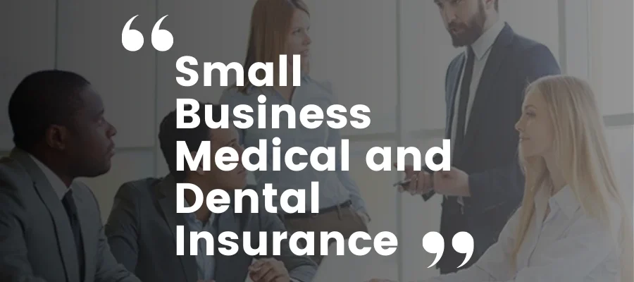 Small Business Medical and Dental Insurance