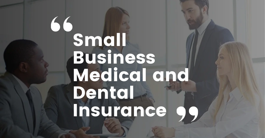 Small Business Medical and Dental Insurance