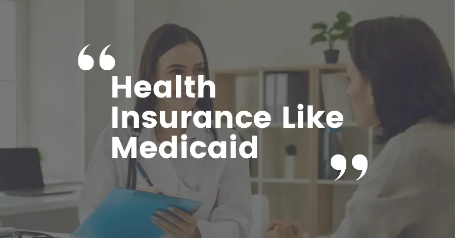 Health Insurance Like Medicaid