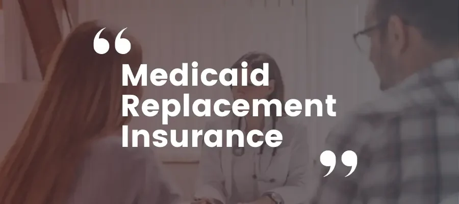 Medicaid Replacement Insurance