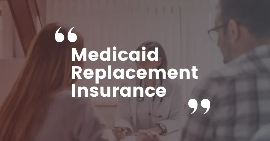 Medicaid Replacement Insurance