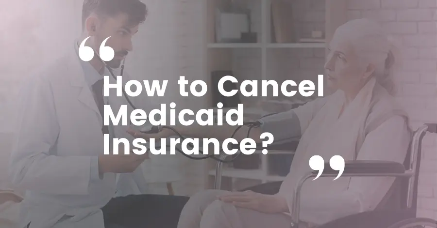 How to Cancel Medicaid Insurance