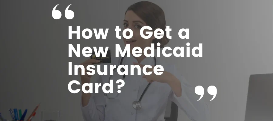 How to Get a New Medicaid Insurance Card